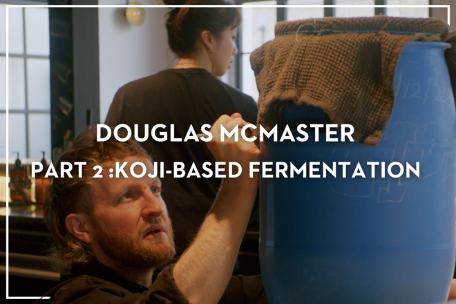 Behind the Pass with Douglas McMaster – Part 2: Koji-based Fermentation